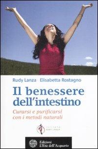 Il benessere dell'intestino. Curarsi e purificarsi con i metodi naturali - Rudy Lanza,Elisabetta Rostagno - copertina