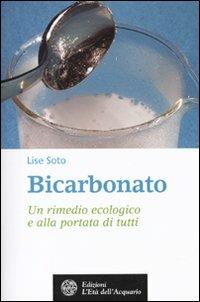 Bicarbonato. Un rimedio ecologico e alla portata di tutti - Lise Soto - copertina