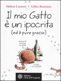 Il mio gatto è un ipocrita (ed è pure grasso) - Hélène Lasserre,Gilles Bonotaux - copertina