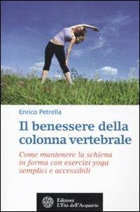 Il benessere della colonna vertebrale. Come mantenere la schiena in forma con lo yoga - Enrico Petrella - copertina