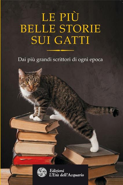 Le più belle storie dei gatti. Dai più grandi scrittori di ogni epoca - Honore de Balzac,Anton Cechov,Silvana De Mari,Theophile Gautier - ebook
