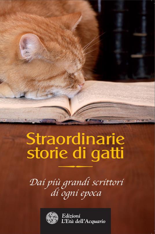 Straordinarie storie di gatti. Dai più grandi scrittori di ogni epoca - Ambrose Bierce,De Maupassant Guy,Mary E. Wilkins Freeman,W. L. Alden - ebook