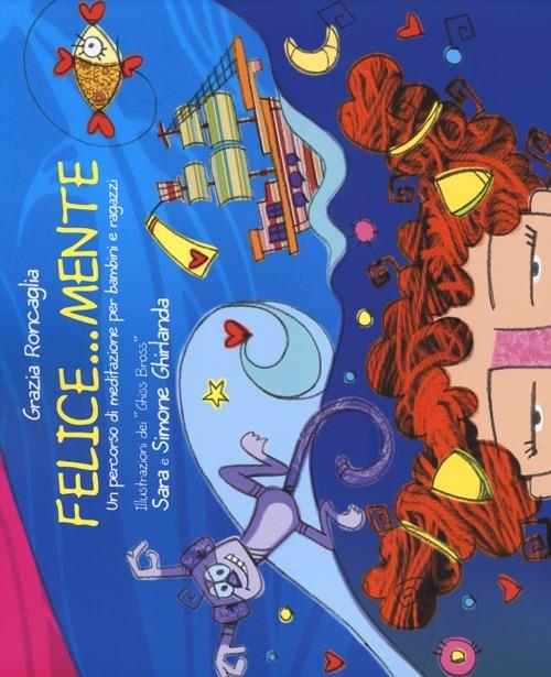 Felice...mente. Un percorso di meditazione per bambini e ragazzi - Grazia Roncaglia - copertina