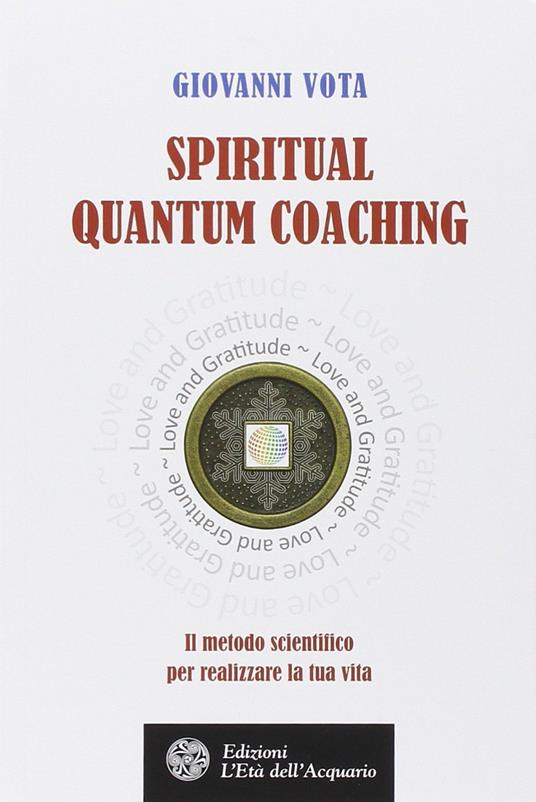 Spiritual quantum coaching. Il metodo scientifico per realizzare la tua vita - Giovanni Vota - copertina