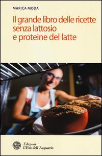Il grande libro delle ricette senza lattosio e proteine del latte - Marica Moda - copertina