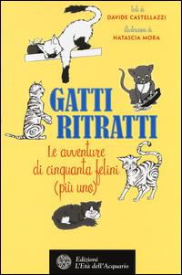 Gatti ritratti. Le avventure di cinquanta felini (più uno) - Davide Castellazzi - copertina