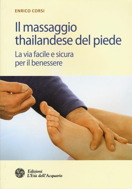 Il massaggio thailandese del piede. La via facile e sicura per il benessere - Enrico Corsi - copertina