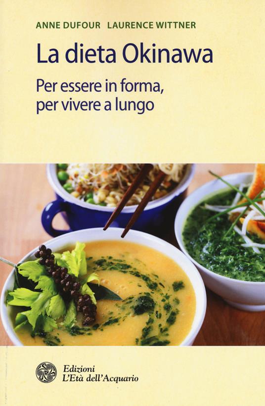 La dieta Okinawa. Per essere in forma, per vivere a lungo - Anne Dufour,Laurence Wittner - copertina