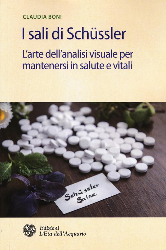 I sali di Schüssler. L'arte dell'analisi visuale per mantenersi in salute e vitali - Claudia Boni - copertina