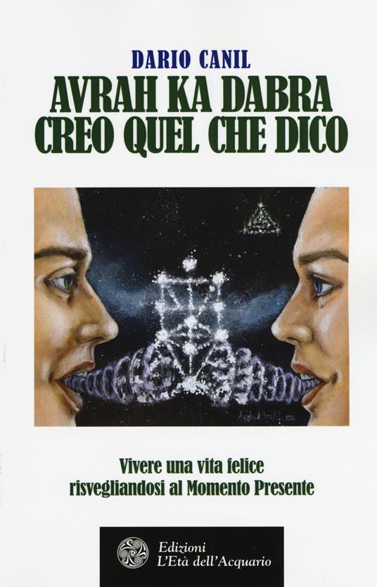 Avrah ka dabra. Creo quel che dico. Vivere una vita felice risvegliandosi al momento presente - Dario Canil - copertina