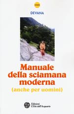 Manuale della sciamana moderna (anche per uomini)