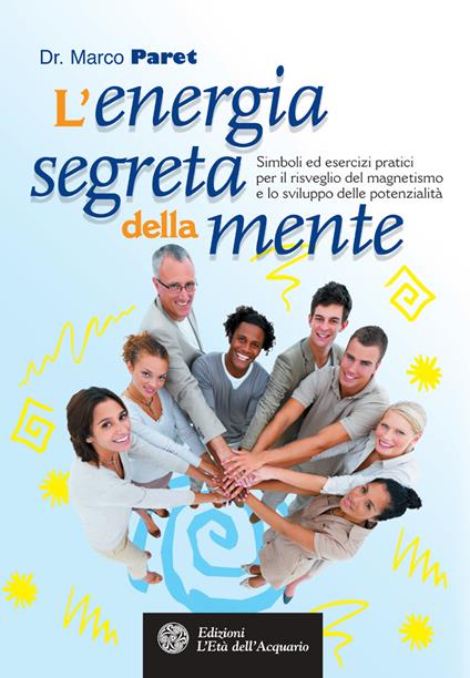 L' energia segreta della mente. Simboli ed esercizi pratici per il risveglio del magnetismo e lo sviluppo delle potenzialità - Marco Paret - ebook