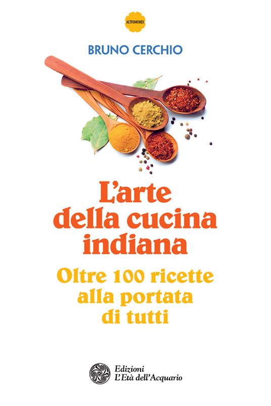 L' arte della cucina indiana. Oltre 100 ricette alla portata di tutti - Bruno Cerchio - ebook