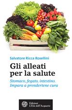 Gli alleati per la salute. Stomaco, fegato, intestino. Impara a prendertene cura