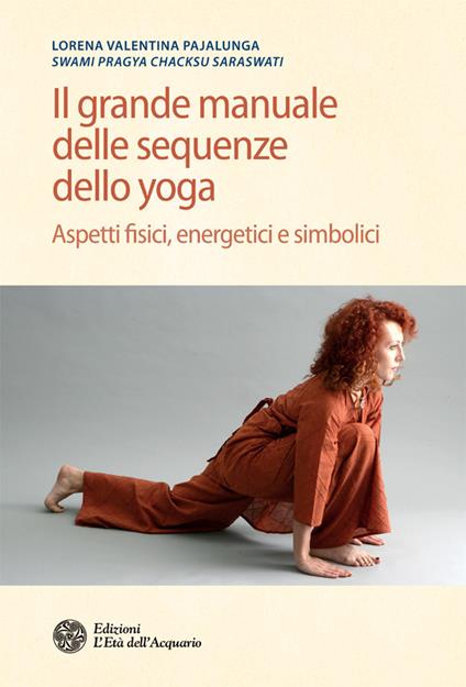 Il grande manuale delle sequenze dello yoga. Aspetti fidici, energetici e simbolici - Lorena Valentina Pajalunga - ebook