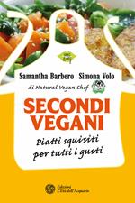 Secondi vegani. Piatti squisiti per tutti i gusti