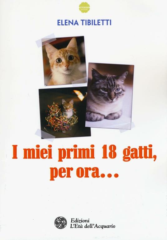 I miei primi 18 gatti, per ora... - Elena Tibiletti - copertina