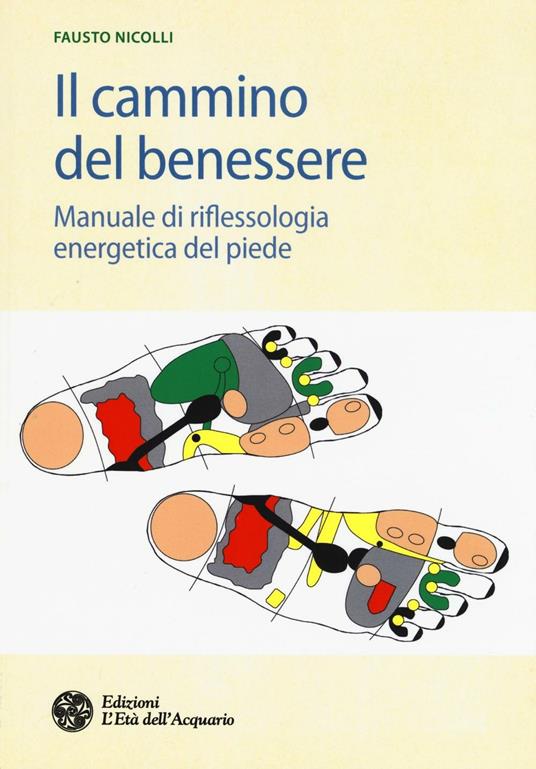 Il cammino del benessere. Manuale di riflessologia energetica del piede - Fausto Nicolli - copertina