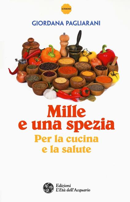 Mille e una spezia per la cucina e la salute - Giordana Pagliarani - copertina