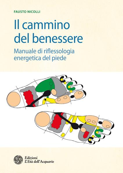 Il cammino del benessere. Manuale di riflessologia energetica del piede - Fausto Nicolli - ebook