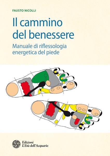 Il cammino del benessere. Manuale di riflessologia energetica del piede - Fausto Nicolli - ebook