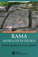 Rama antica città celtica. Piemonte megalitico tra storia e leggenda