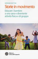 Storie in movimento. Educare i bambini a una sana e divertente attività fisica e di gruppo
