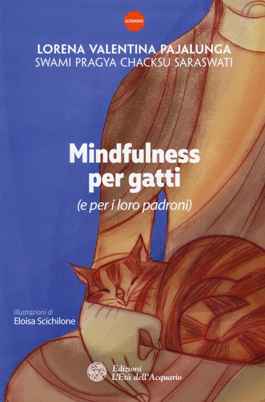 Mindfulness per gatti (e per i loro padroni) - Lorena Valentina Pajalunga,Swami Pragya Chacksu Saraswati - copertina