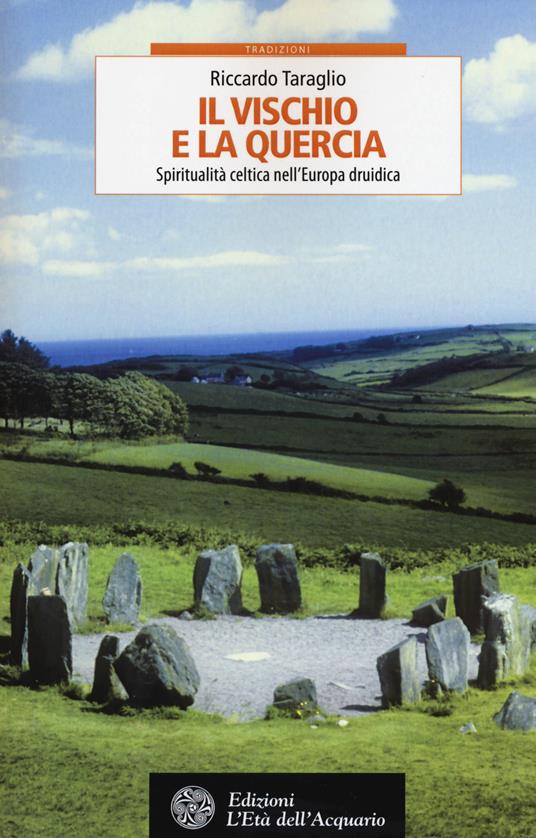 Il vischio e la quercia. Spiritualità celtica nell'Europa druidica - Riccardo Taraglio - copertina