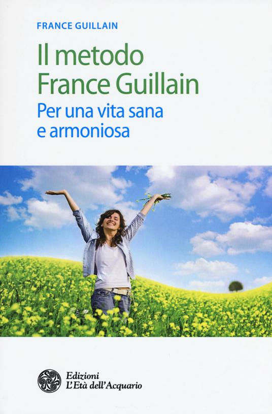 Il metodo France Guillain. Per una vita sana e armoniosa - France Guillain - copertina