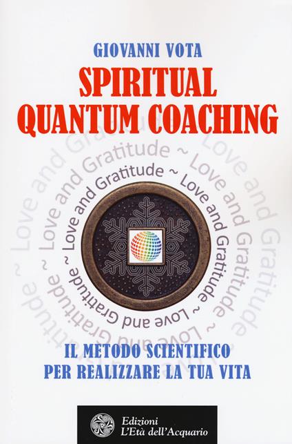 Spiritual quantum coaching. Il metodo scientifico per realizzare la tua vita - Giovanni Vota - copertina