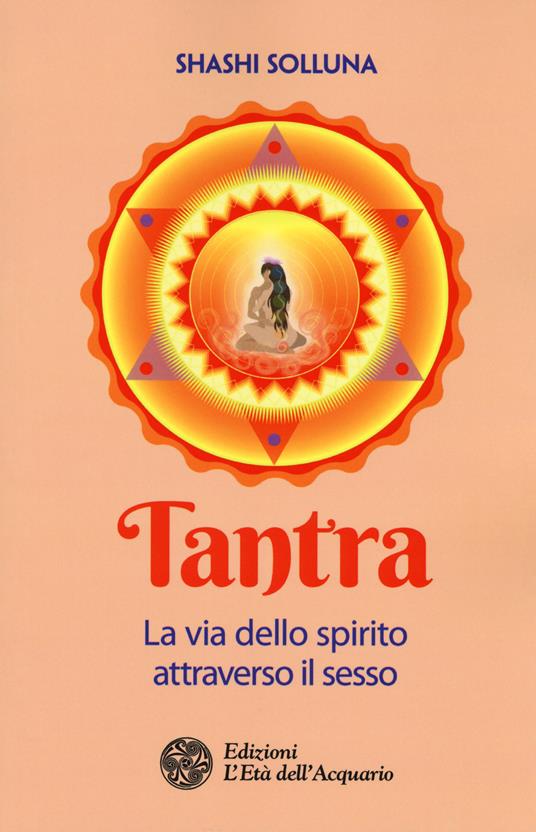 Tantra. La via dello spirito attraverso il sesso - Shashi Solluna - copertina