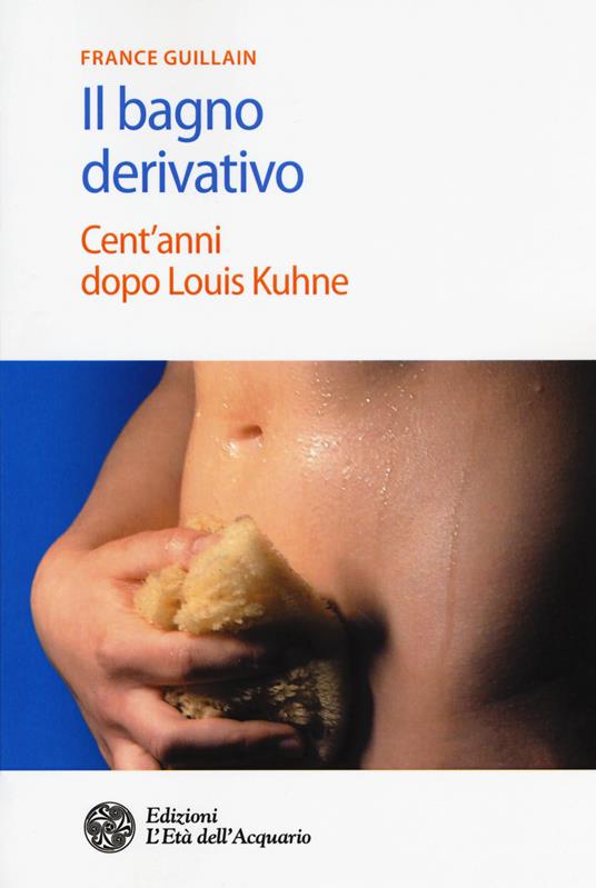 Il bagno derivativo. Cent'anni dopo Louis Kuhne - France Guillain - copertina