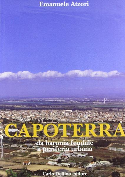 Capoterra. Da baronia feudale a periferia urbana - Emanuele Atzori - copertina