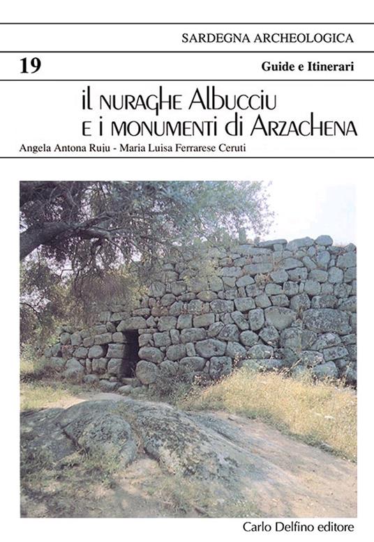 Il nuraghe Albucciu e i monumenti di Arzachena. Ediz. tedesca - Angela Ruju Antona,M. Luisa Ferrarese Ceruti - copertina