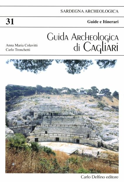 Guida archeologica di Cagliari - Anna Maria Colavitti,Carlo Tronchetti - copertina