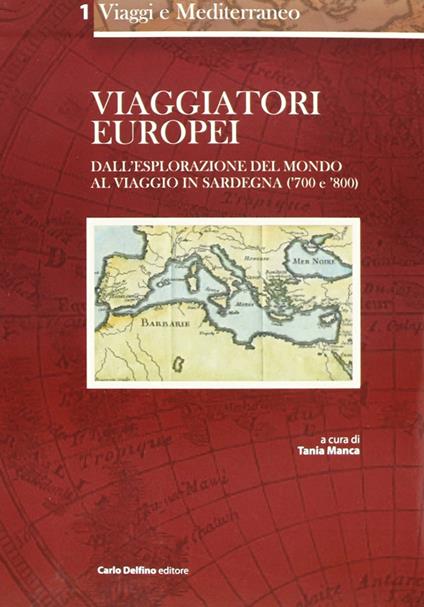 Viaggiatori europei. Dall'esplorazione del mondo al viaggio in Sardegna ('700 e '800) - Tania Manca - copertina