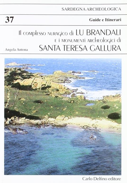 Il complesso nuragico di Lu Brandali e i monumenti archeologici di Santa Teresa Gallura - Angela Antona - copertina