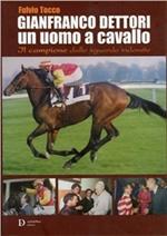 Gianfranco Dettori, un uomo a cavallo. Il campione dallo sguardo indomito