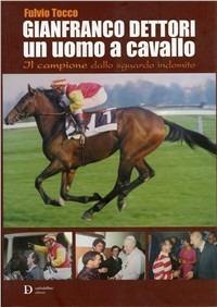 Gianfranco Dettori, un uomo a cavallo. Il campione dallo sguardo indomito - Fulvio Tocco - copertina