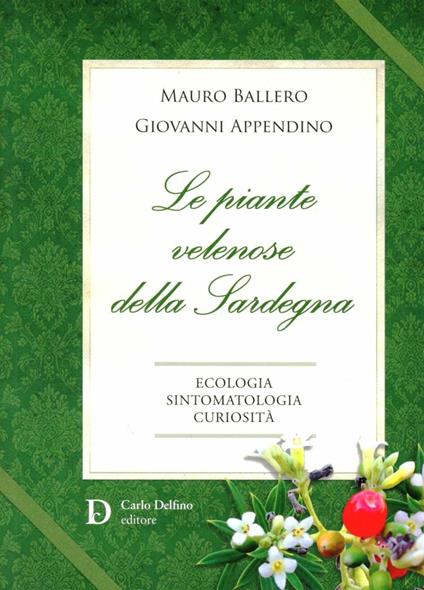 Le piante velenose della Sardegna. Ecologia, sintomatologia, curiosità - Mauro Ballero,Giovanni Appendino - copertina