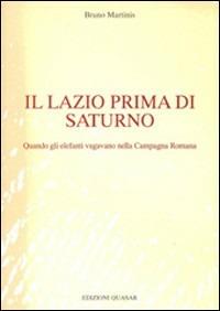 Il Lazio prima di Saturno. Quando gli elefanti vagavano nella campagna romana - Bruno Martinis - copertina