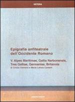 Epigrafia anfiteatrale dell'Occidente romano. Vol. 5: Alpes Maritimae, Gallia Narbonensis, Tres Galliae, Germaniae, Britannia.