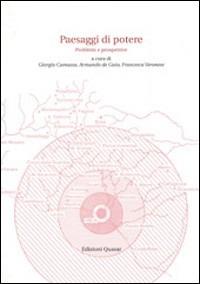 Paesaggi di potere. Problemi e prospettive. Atti del Seminario (Udine, 16-17 maggio 1996) - Giorgio Camassa,Armando De Guio,Francesca Veronese - copertina
