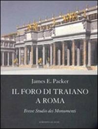 Il Foro di Traiano. Breve studio dei monumenti - James E. Packer - copertina