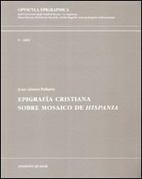Epigrafía cristiana. Sobre mosaico de Hispania - Joan Gómez Pallarés - copertina