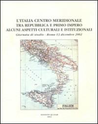 L' Italia centro meridionale tra repubblica e primo impero. Alcuni aspetti culturali e istituzionali. Giornata di studio (Roma 13 Dicembre 2002) - copertina