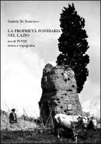 La proprietà fondiaria nel Lazio. Secoli IV-VIII. Storia e topografia - Daniela De Francesco - copertina