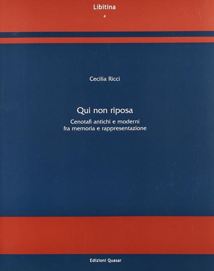 Qui non riposa. Cenotafi antichi e moderni fra memoria e rappresentazione - Cecilia Ricci - copertina