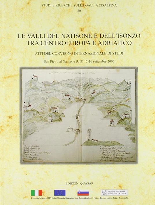 Le valli del Natisone e dell'Isonzo tra centro Europa e Adriatico. Atti del Convegno internazionale di studi (S. Pietro al Natisone, 15-16 settembre 2006) - Monica Chiabà,Paola Maggi,Chiara Magrini - copertina